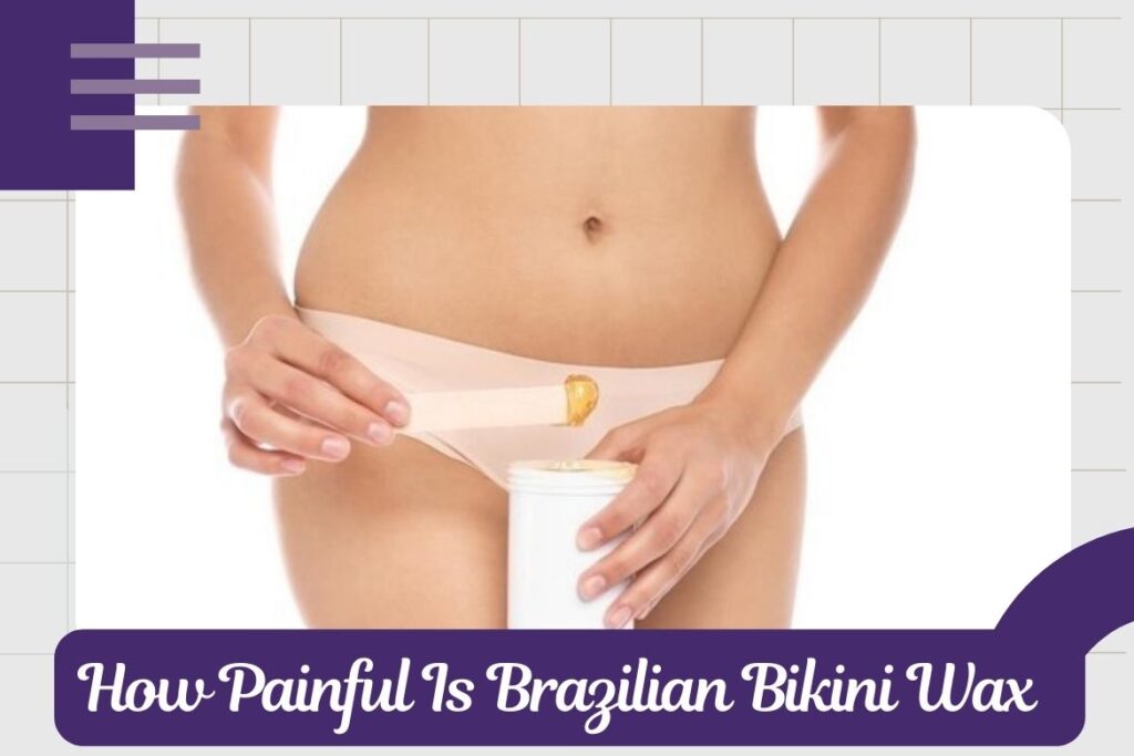 How Painful Is Brazilian Bikini Wax ?