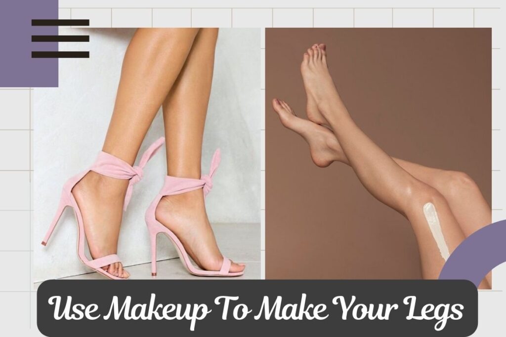Use Makeup To Make Your Legs